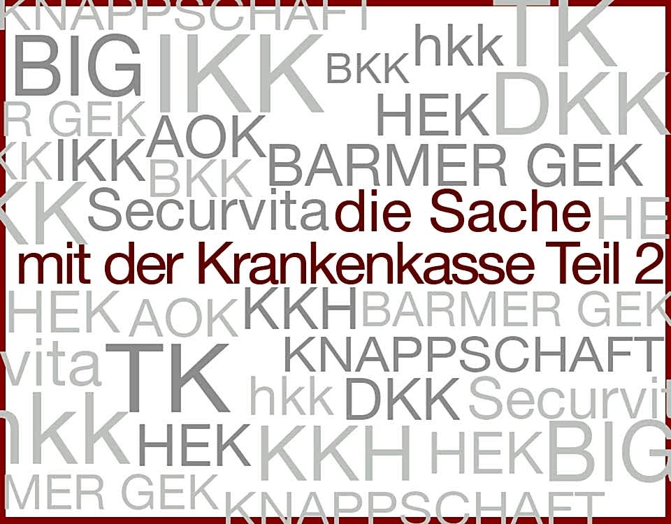 Die Sache mit der Krankenkasse Teil 2